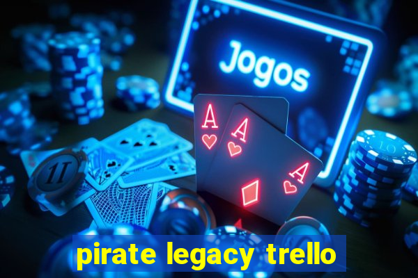 pirate legacy trello